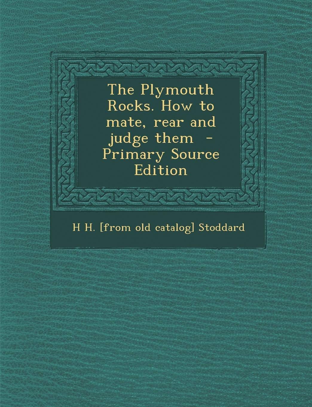 The Plymouth Rocks. How to Mate, Rear and Judge Them Politics & History