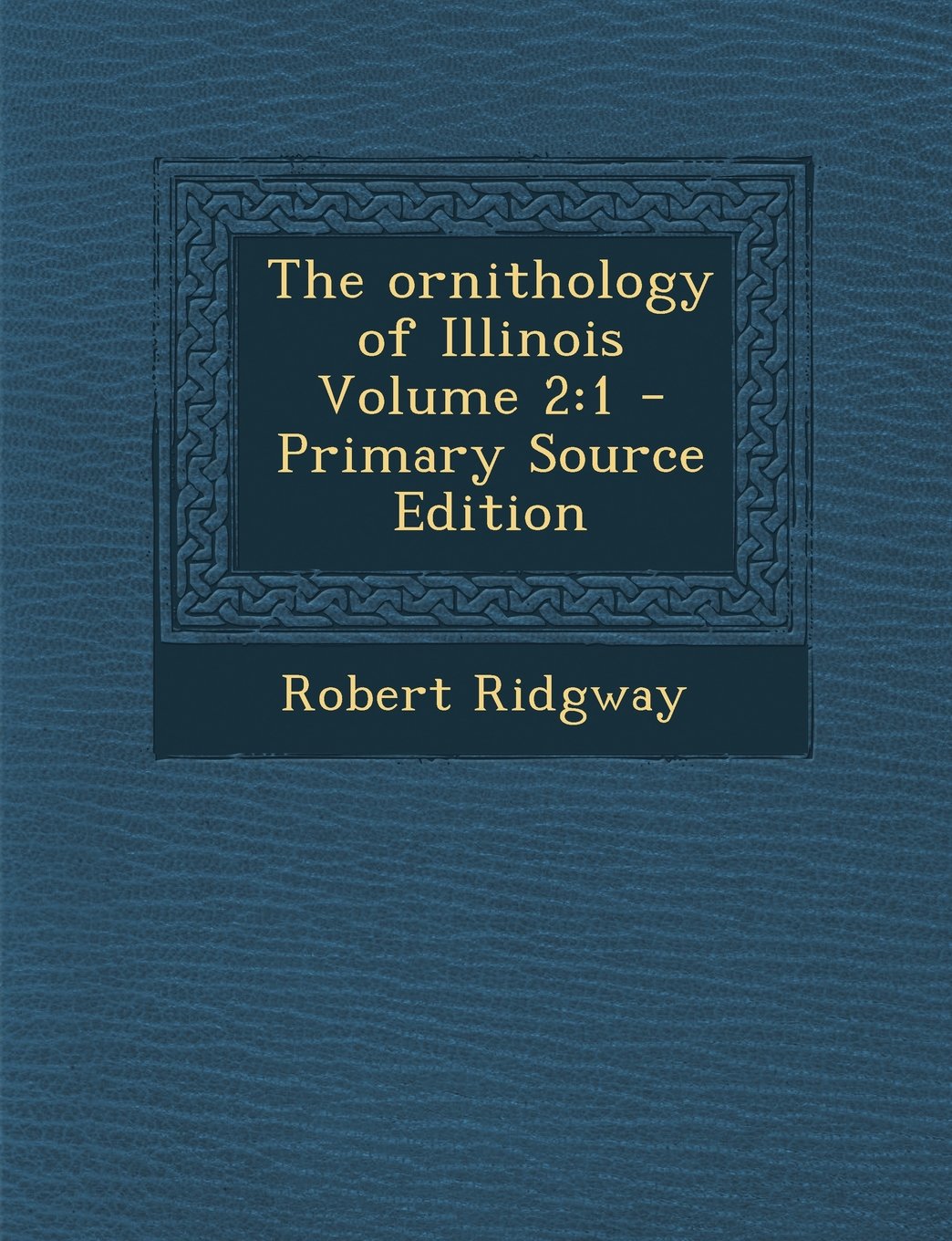 The Ornithology of Illinois Volume 2: 1 Natural Sciences