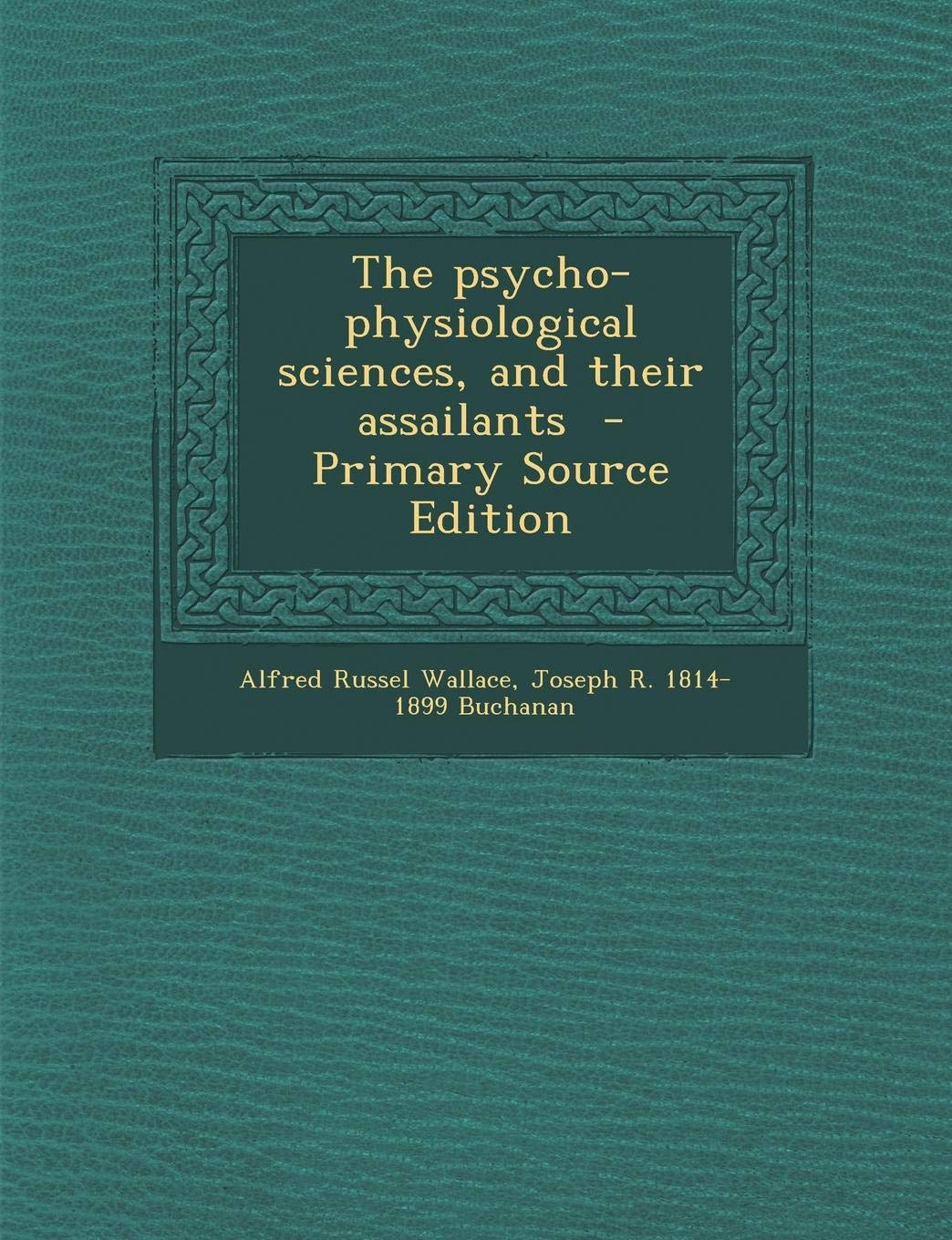The Psycho-Physiological Sciences, and Their Assailants Politics & History