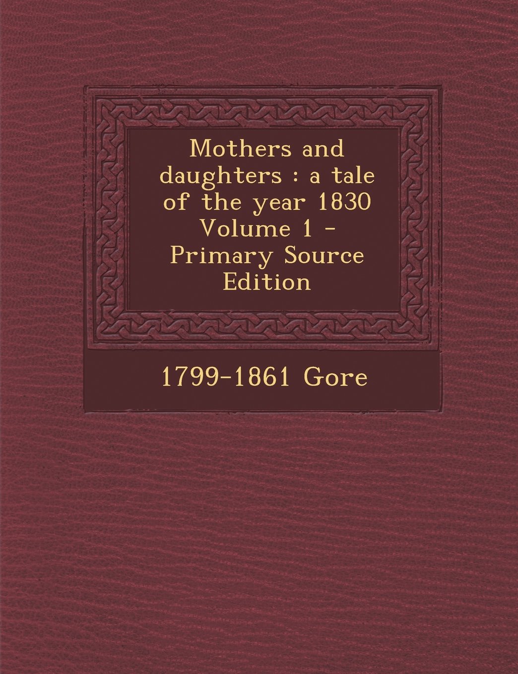 Mothers and Daughters: A Tale of the Year 1830 Volume 1 Politics & History