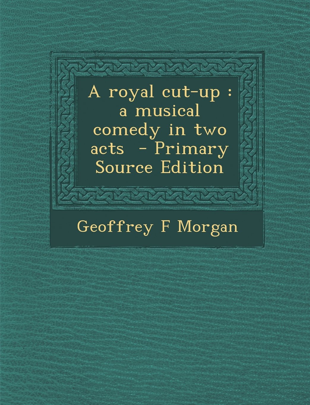 A Royal Cut-Up: A Musical Comedy in Two Acts Politics & History