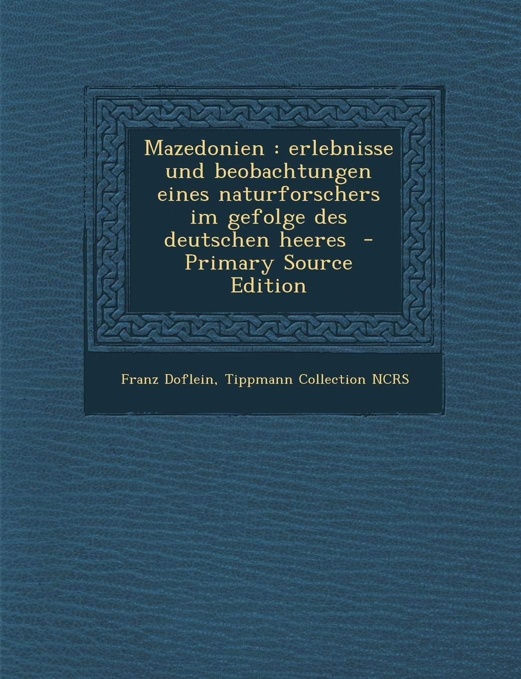 Mazedonien: Erlebnisse Und Beobachtungen Eines Naturforschers Im Gefolge Des Deutschen Heeres Politics & History