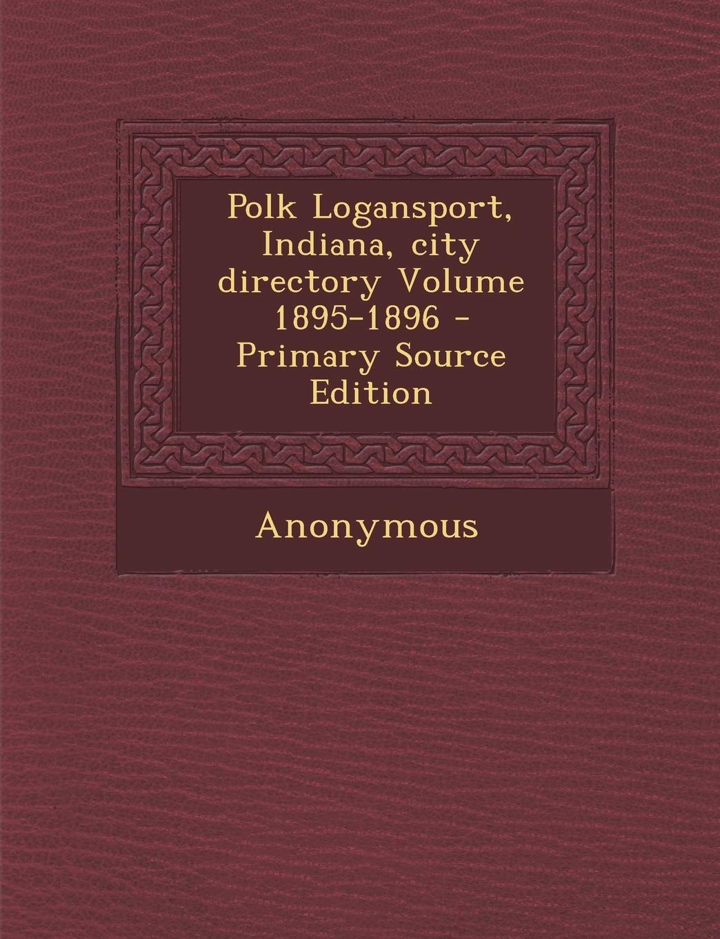 Polk Logansport, Indiana, City Directory Volume 1895-1896 Politics & History