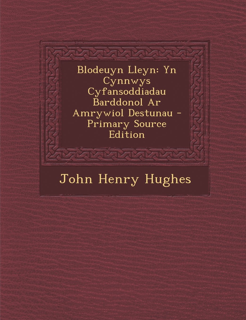 Blodeuyn Lleyn: Yn Cynnwys Cyfansoddiadau Barddonol AR Amrywiol Destunau Politics & History