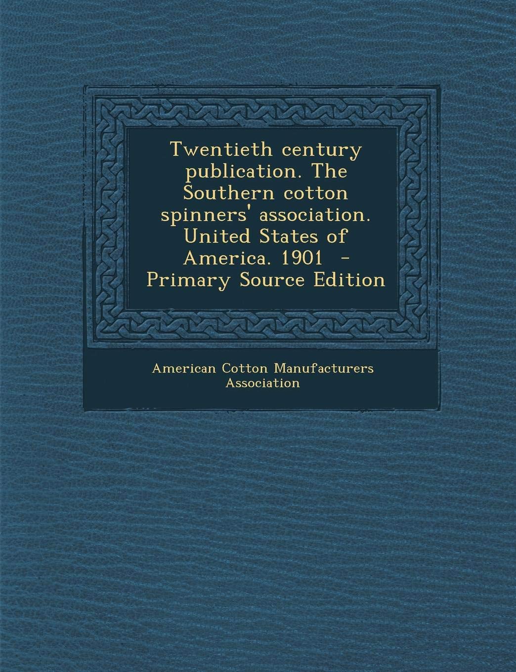 Twentieth Century Publication. the Southern Cotton Spinners' Association. United States of America. 1901 Politics & History