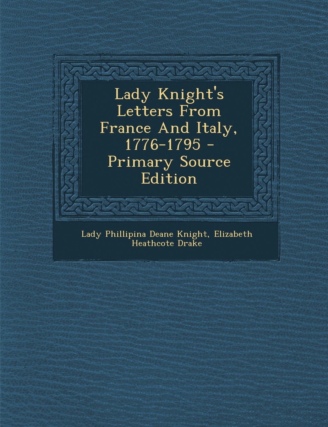 Lady Knight's Letters from France and Italy, 1776-1795 Politics & History