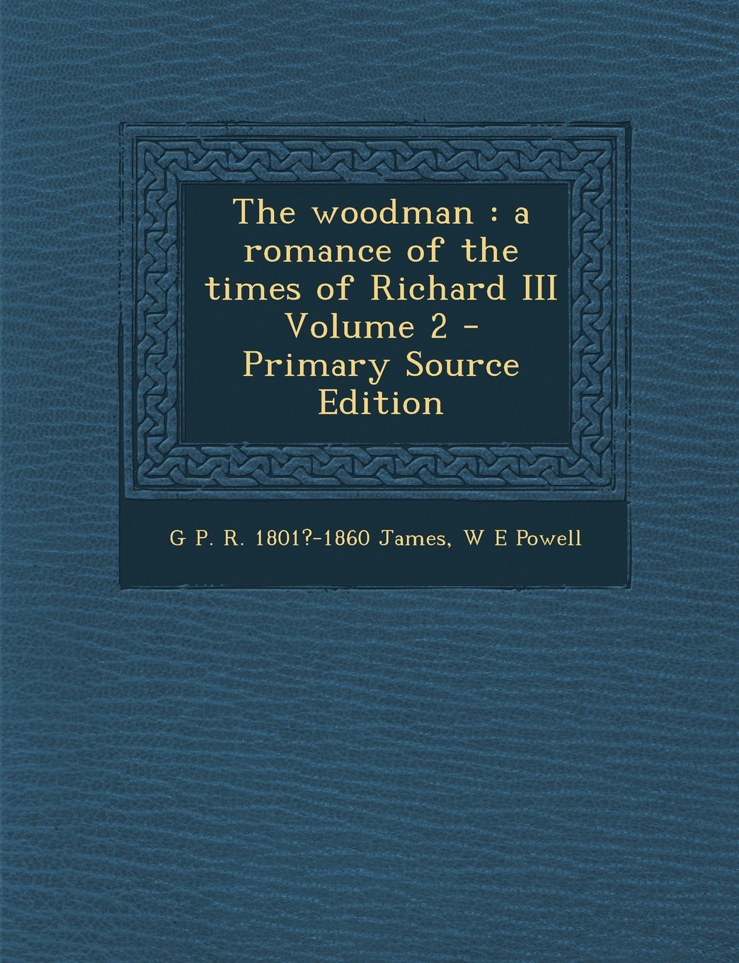The Woodman: A Romance of the Times of Richard III Volume 2 Politics & History