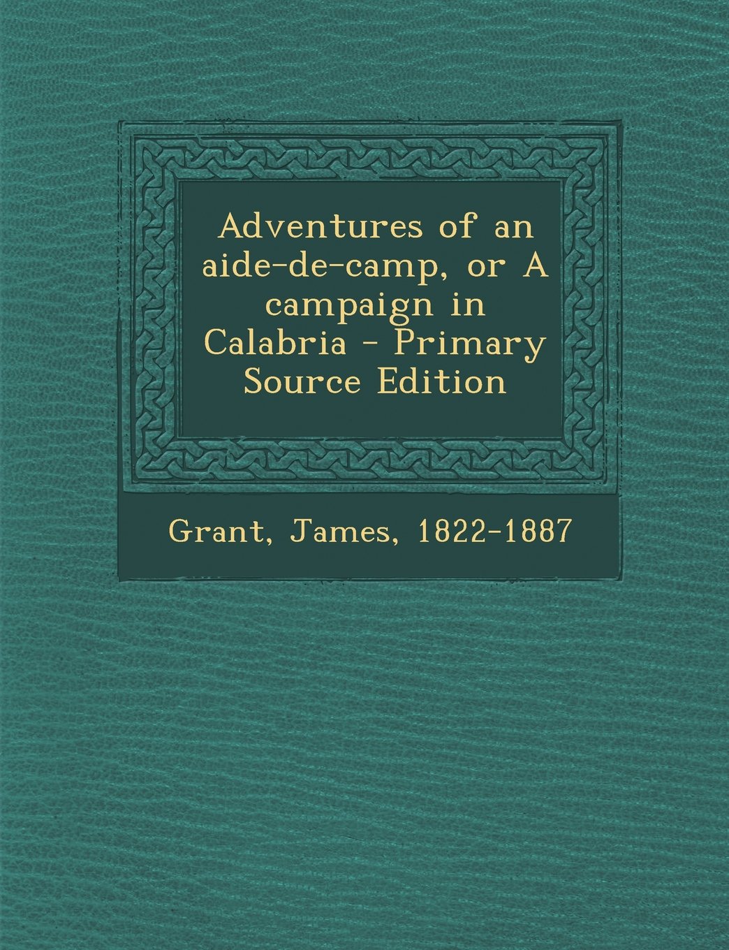 Adventures of an Aide-de-Camp, or a Campaign in Calabria Politics & History