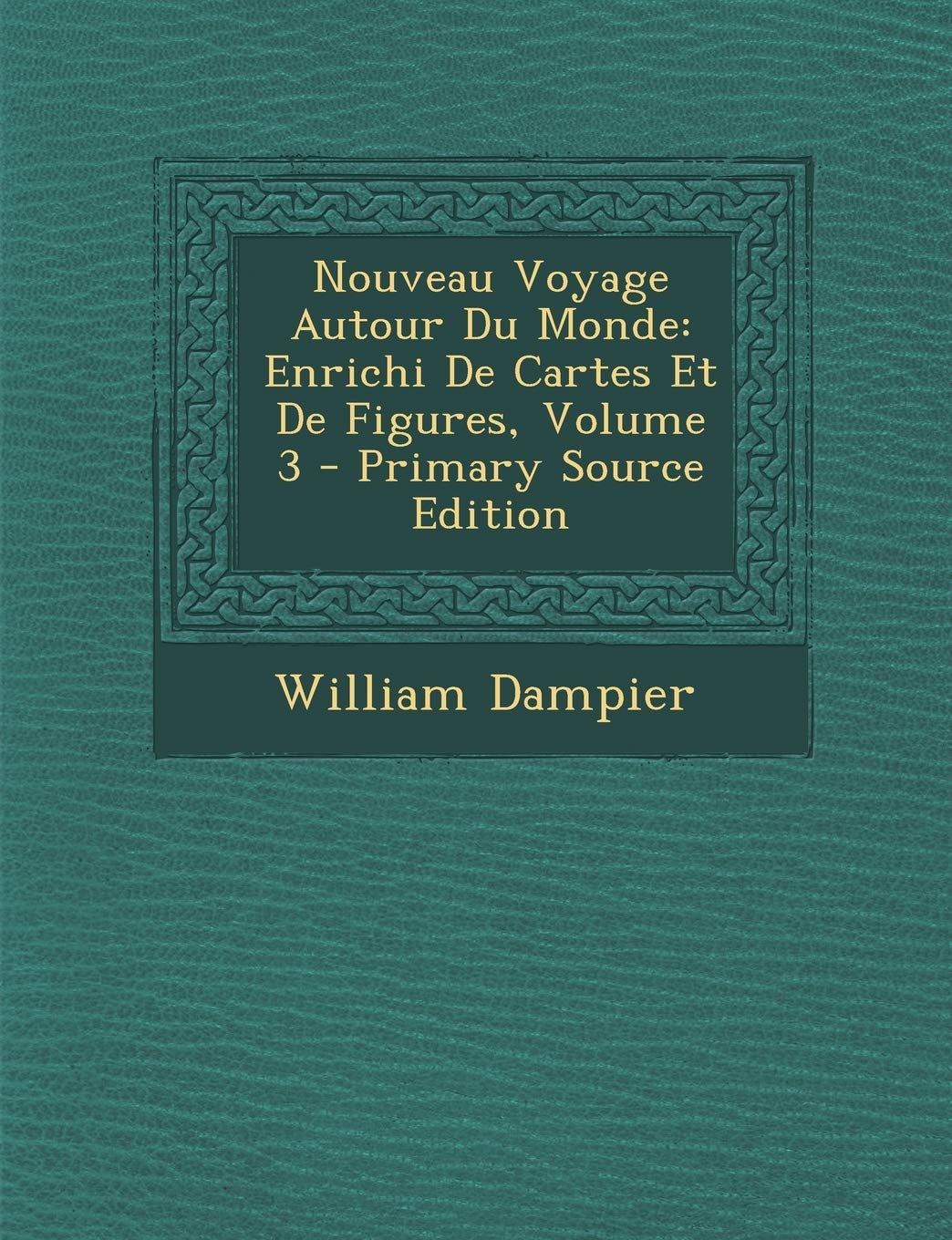 Nouveau Voyage Autour Du Monde: Enrichi De Cartes Et De Figures, Volume 3 Memories