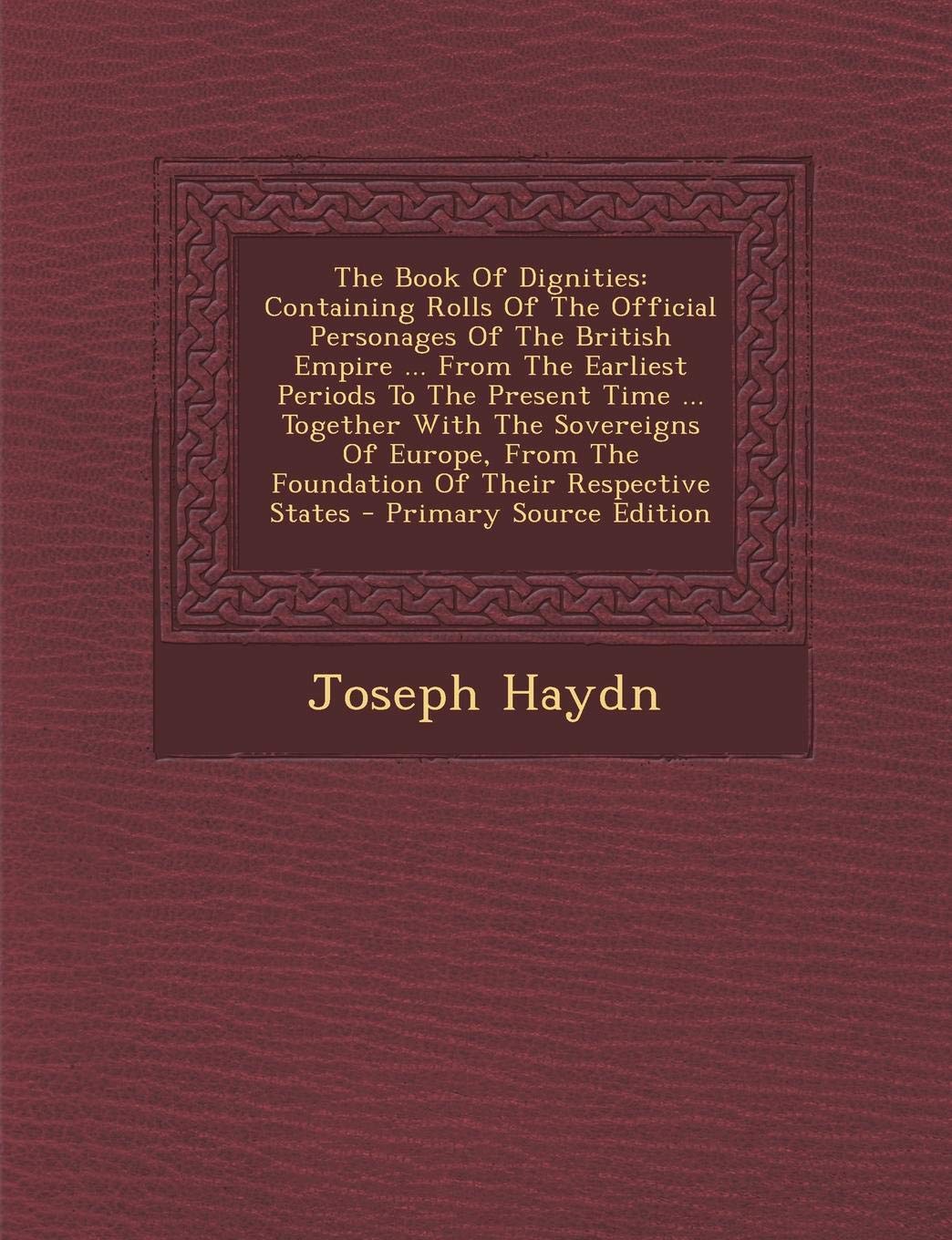The Book of Dignities: Containing Rolls of the Official Personages of the British Empire ... from the Earliest Periods to the Present Time ... ... the Foundation of Their Respective States Law