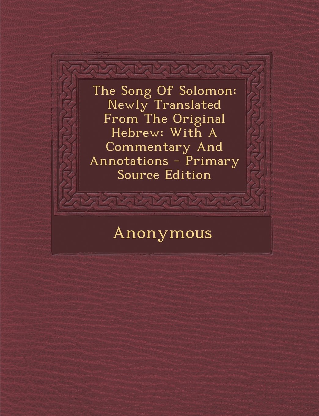 The Song of Solomon: Newly Translated from the Original Hebrew: With a Commentary and Annotations Politics & History