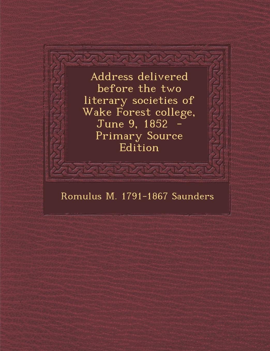 Address Delivered Before the Two Literary Societies of Wake Forest College, June 9, 1852 Politics & History