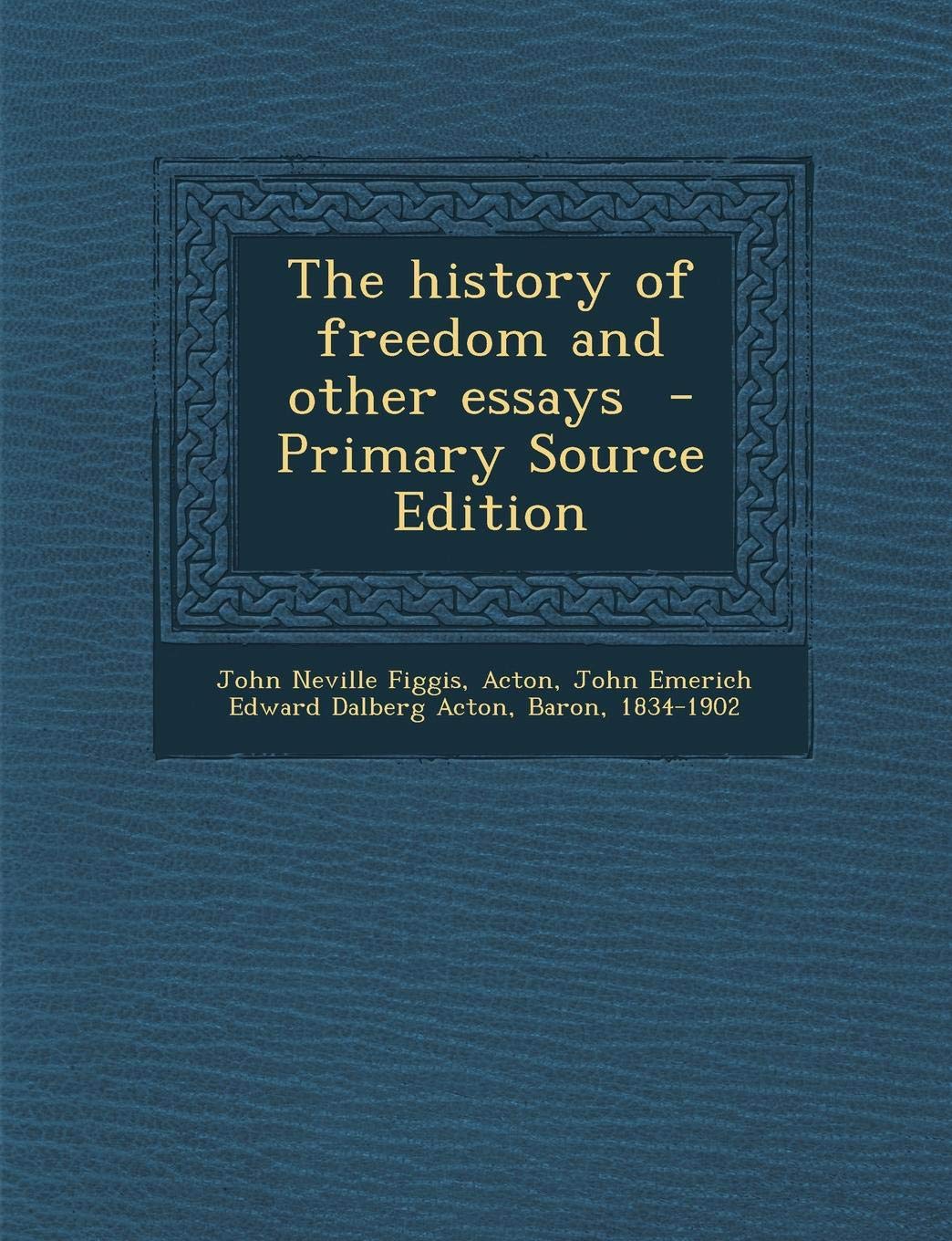 The History of Freedom and Other Essays Politics & History
