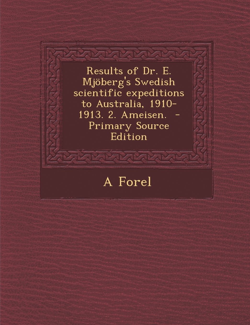 Results of Dr. E. Mjoberg's Swedish Scientific Expeditions to Australia, 1910-1913. 2. Ameisen. Politics & History