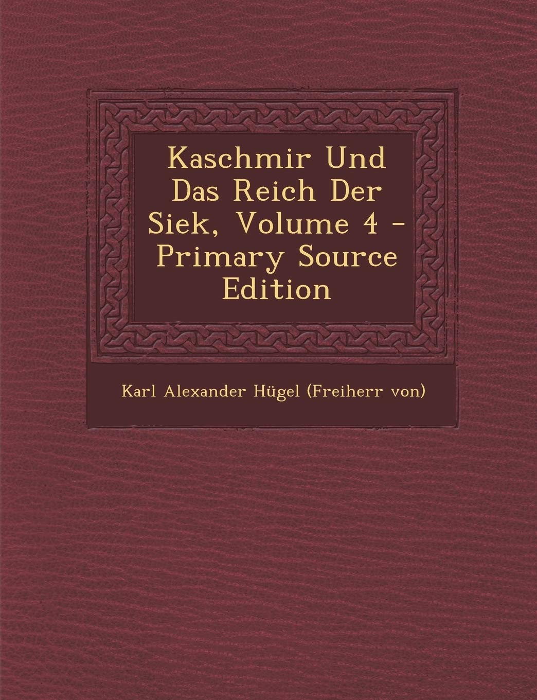 Kaschmir Und Das Reich Der Siek, Volume 4 Politics & History