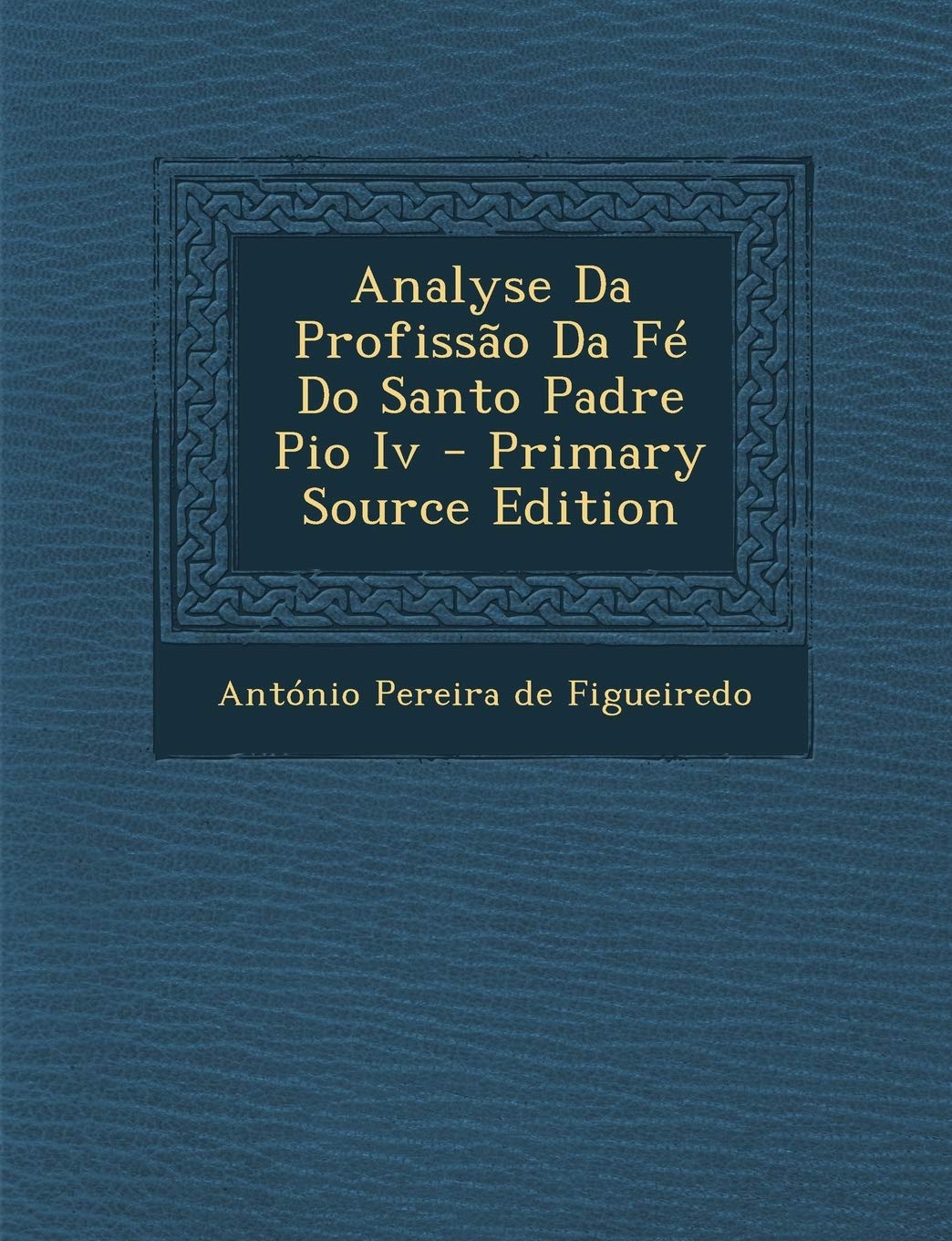 Analyse Da Profissao Da Fe Do Santo Padre Pio IV Politics & History