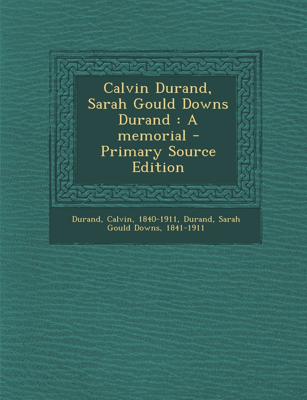 Calvin Durand, Sarah Gould Downs Durand: A memorial Politics & History
