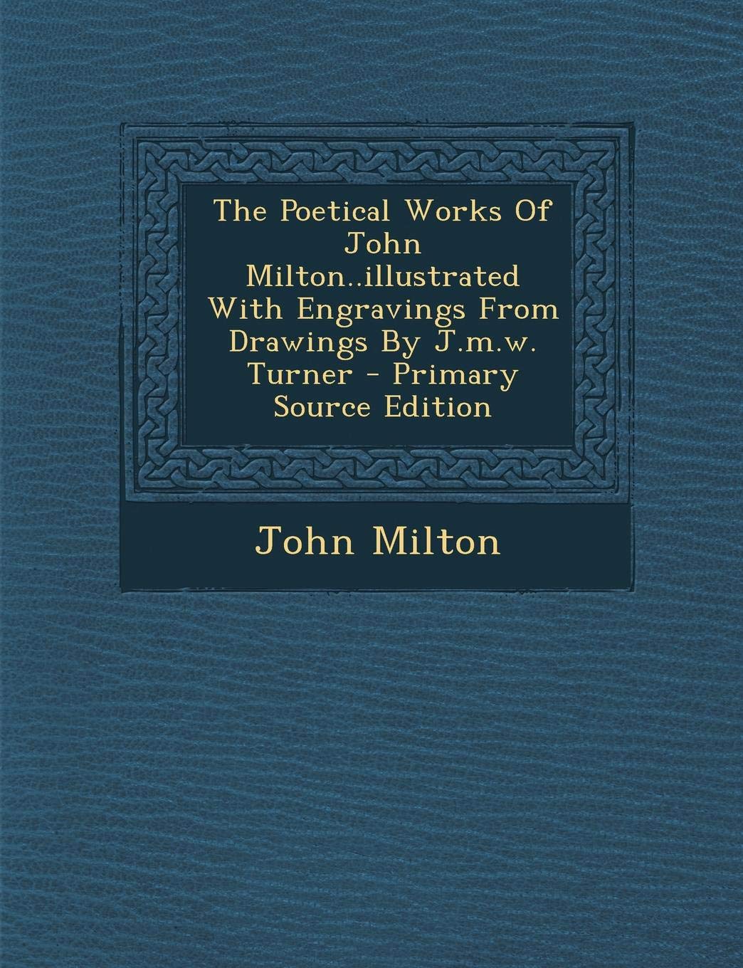 The Poetical Works of John Milton..Illustrated with Engravings from Drawings by J.M.W. Turner Politics & History