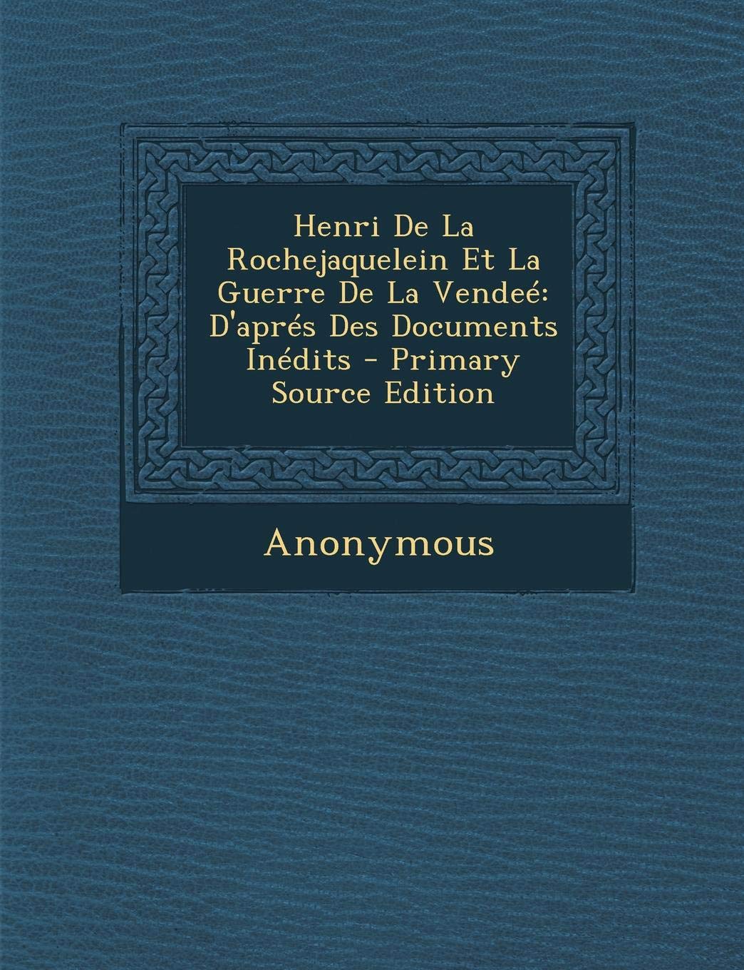 Henri de La Rochejaquelein Et La Guerre de La Vendee: D'Apres Des Documents Inedits book