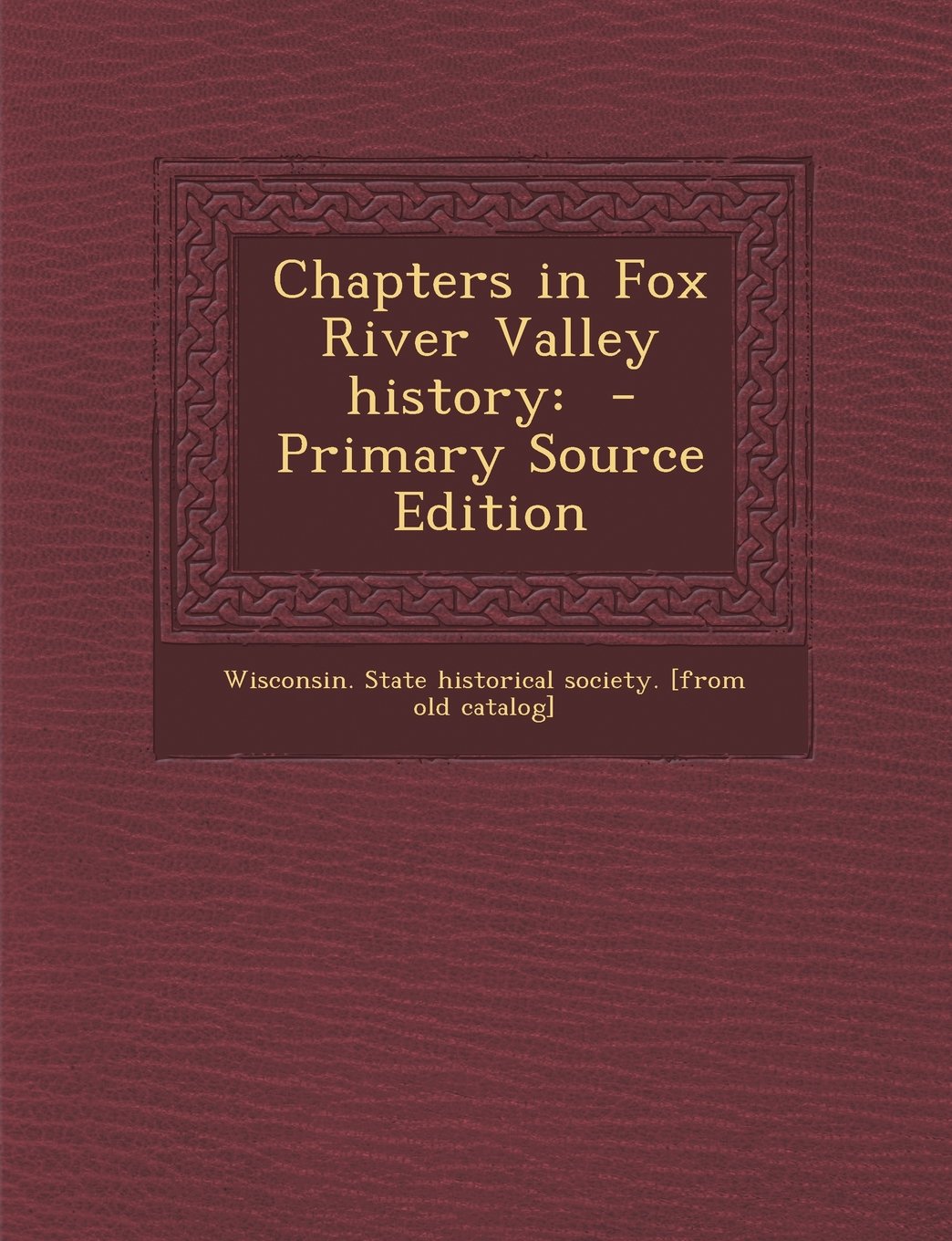 Chapters in Fox River Valley history Politics & History