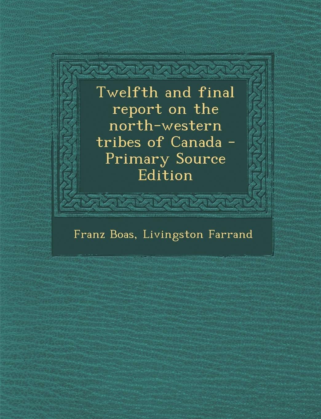 Twelfth and Final Report on the North-Western Tribes of Canada Politics & History
