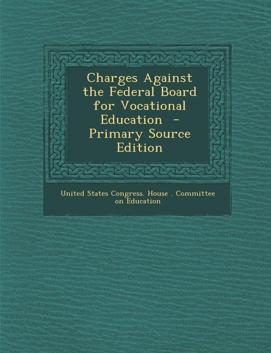Charges Against the Federal Board for Vocational Education - Primary Source Edition Learning & Reference