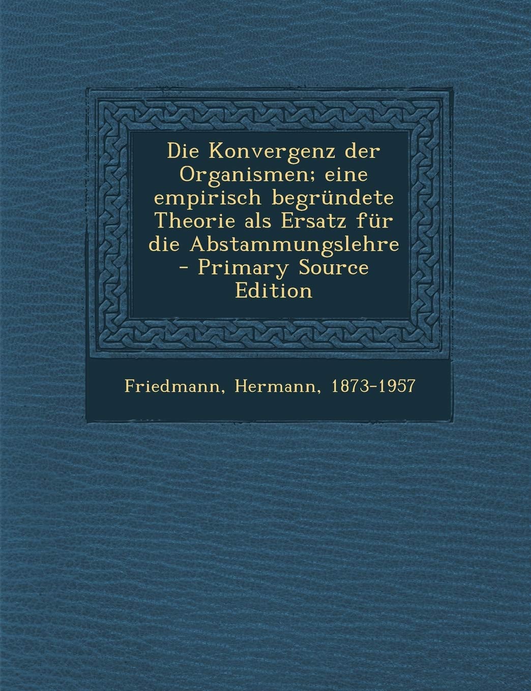 Konvergenz Der Organismen; Eine Empirisch Begrundete Theorie ALS Ersatz Fur Die Abstammungslehre Politics & History