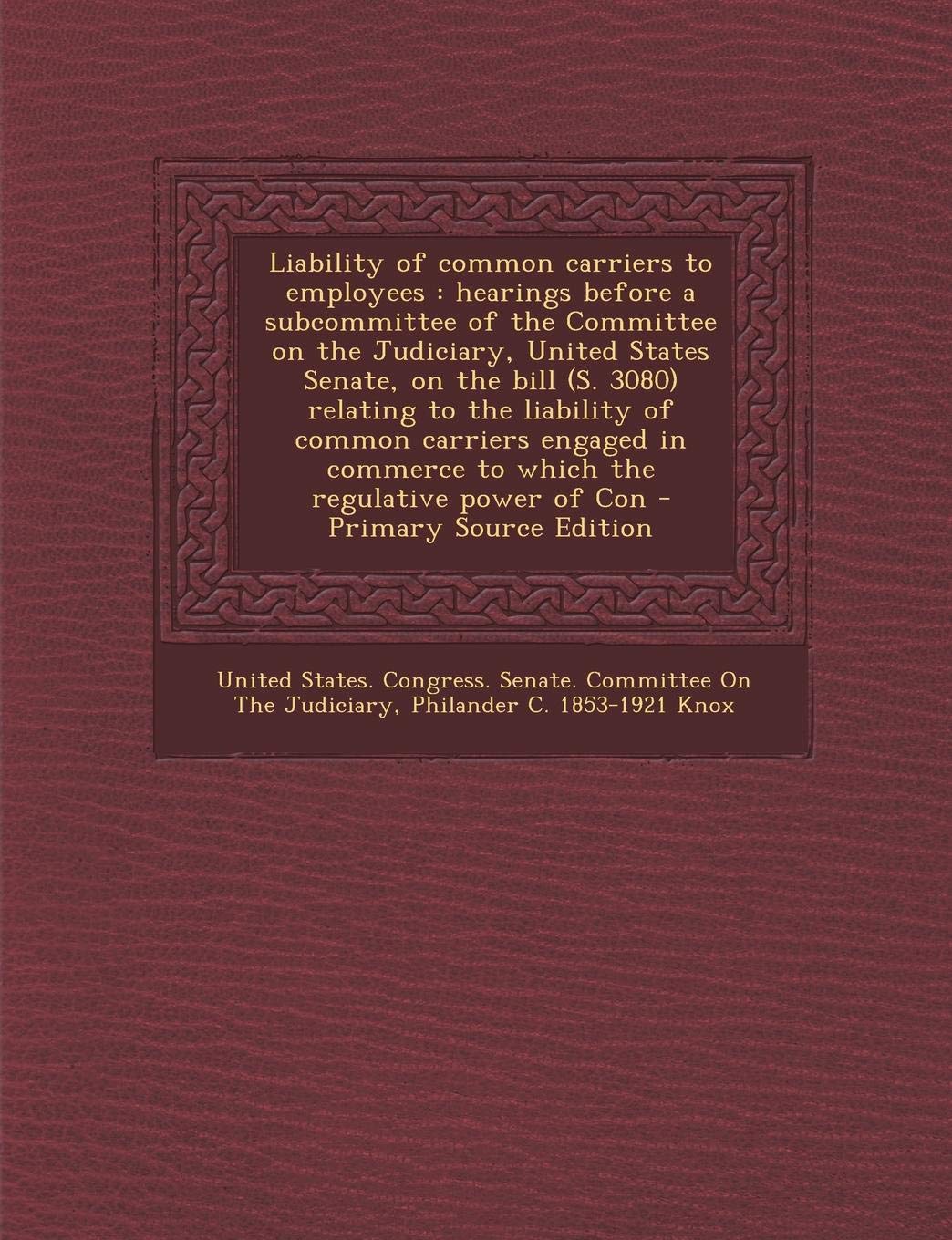 Liability of Common Carriers to Employees: Hearings Before a Subcommittee of the Committee on the Judiciary, United States Senate, on the Bill (S. 308 Politics & History