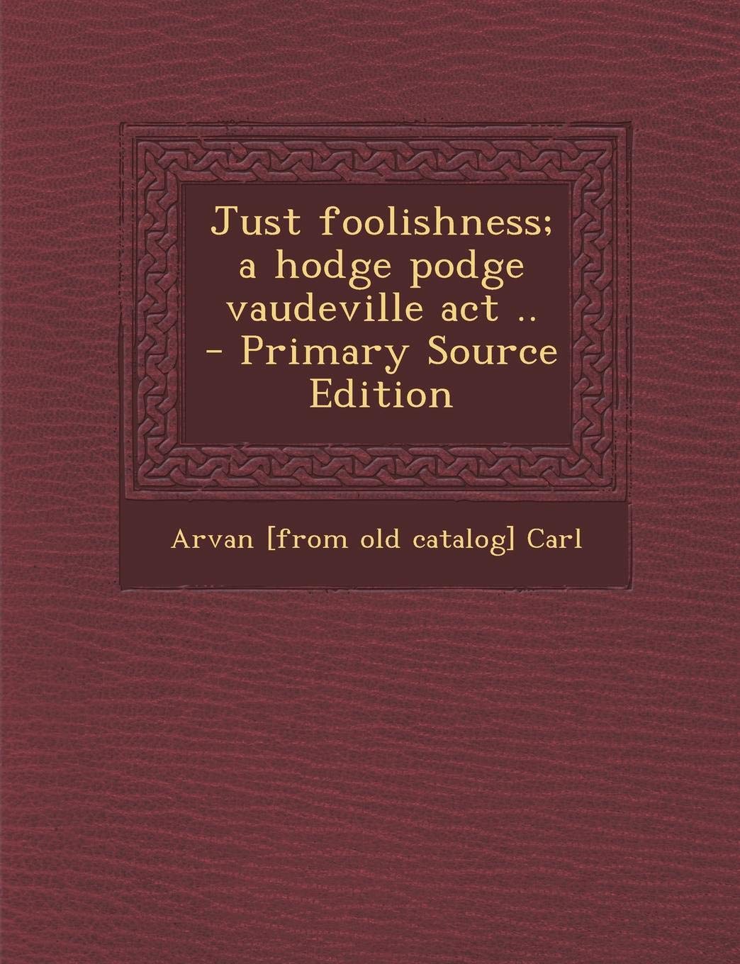 Just Foolishness; A Hodge Podge Vaudeville ACT .. Politics & History