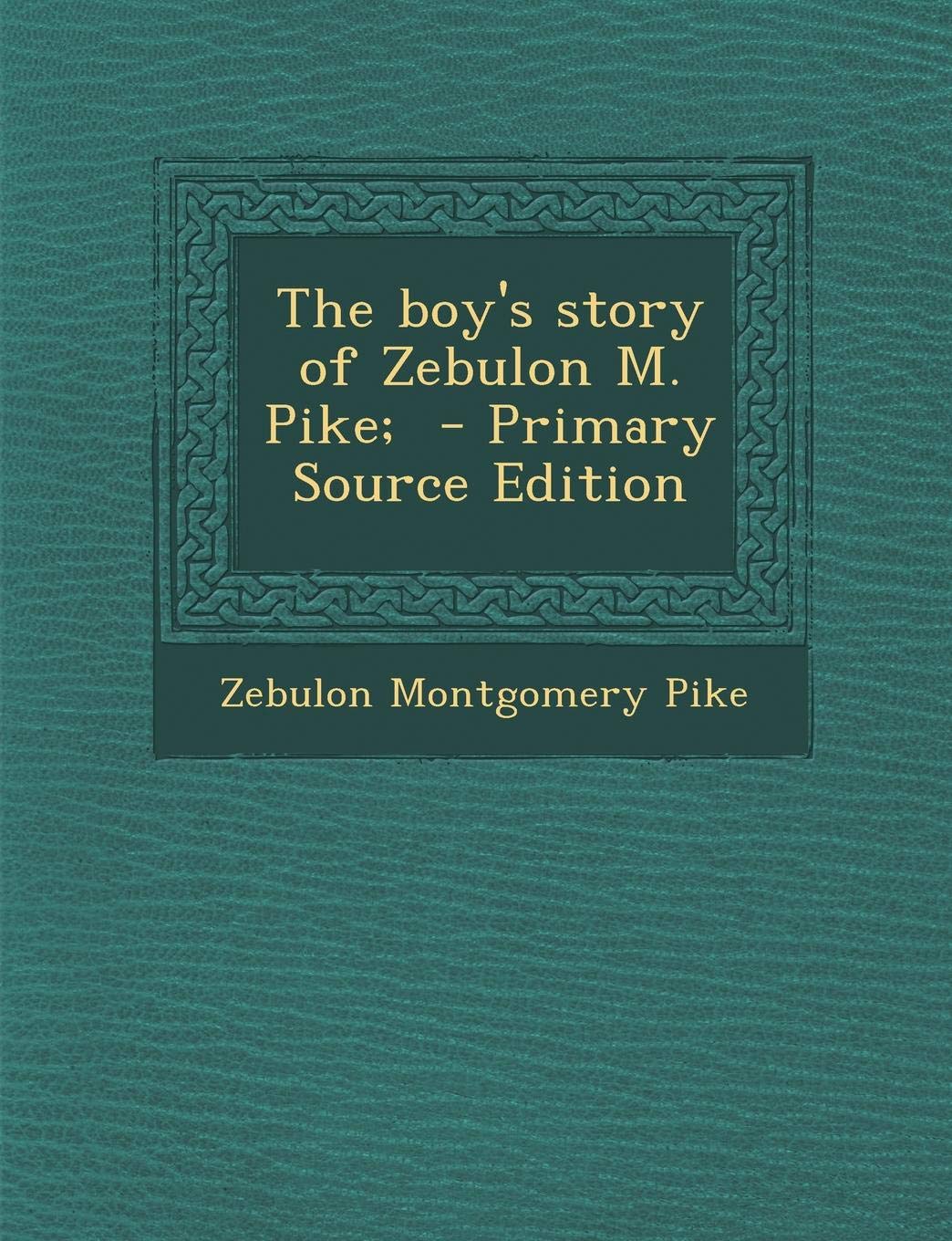 Boy's Story of Zebulon M. Pike; Politics & History