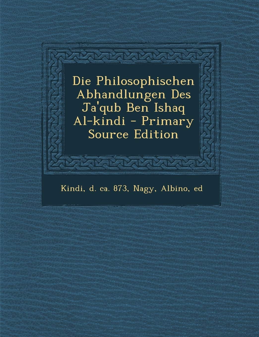 Die Philosophischen Abhandlungen Des Ja'qub Ben Ishaq Al-Kindi Politics & History