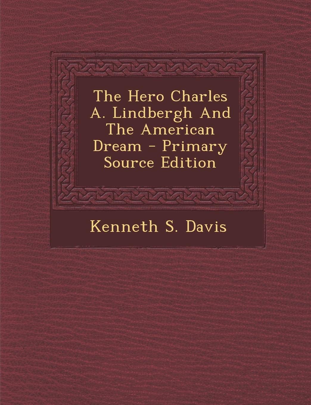 Hero Charles A. Lindbergh and the American Dream Politics & History
