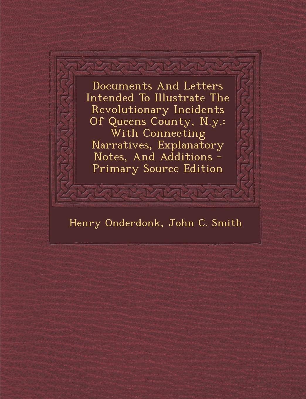 Documents and Letters Intended to Illustrate the Revolutionary Incidents of Queens County, N.Y.: With Connecting Narratives, Explanatory Notes, and Additions Contemporary literature