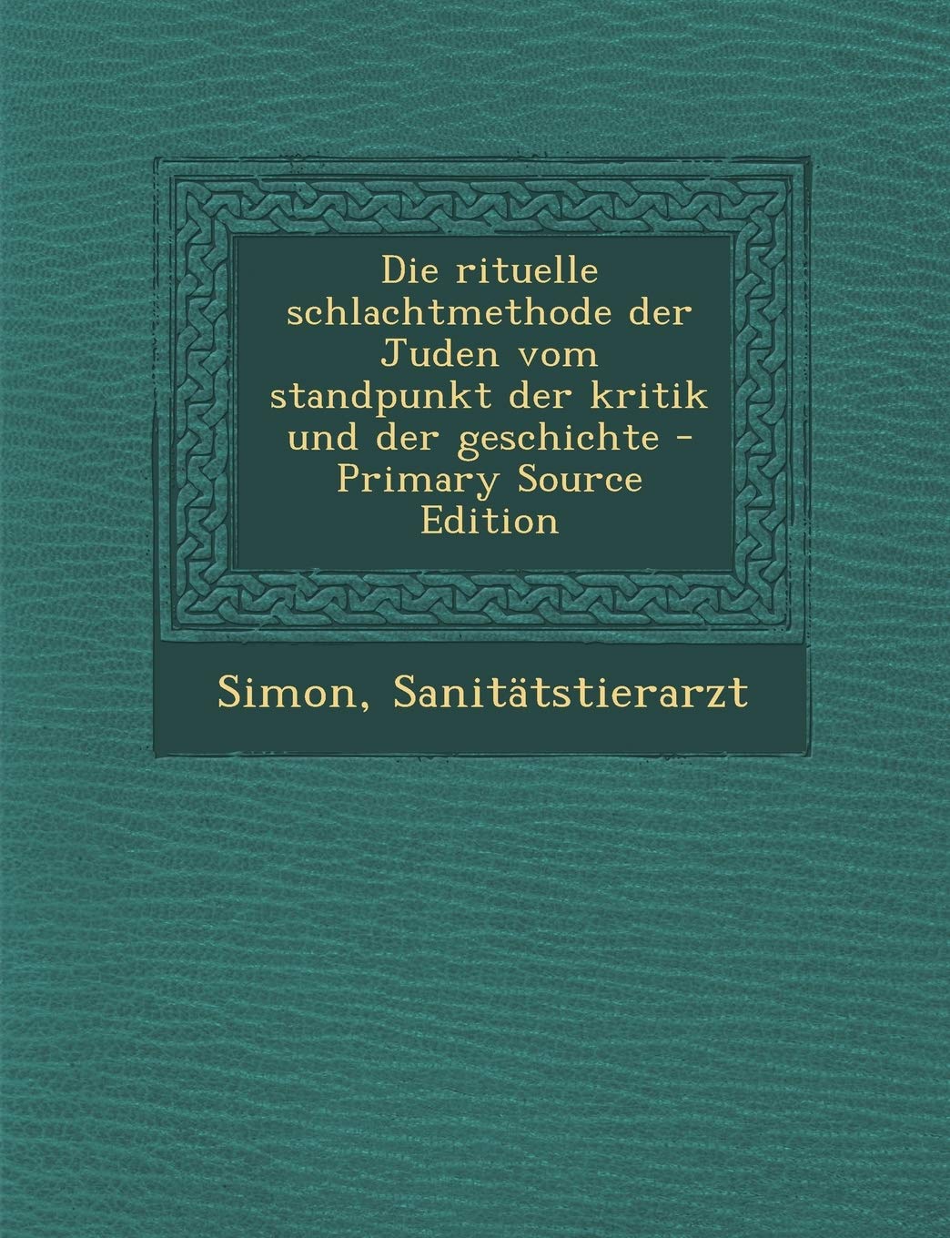 Rituelle Schlachtmethode Der Juden Vom Standpunkt Der Kritik Und Der Geschichte Politics & History