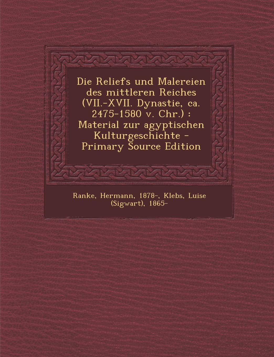 Die Reliefs Und Malereien Des Mittleren Reiches (VII.-XVII. Dynastie, CA. 2475-1580 V. Chr.): Material Zur Agyptischen Kulturgeschichte Politics & History