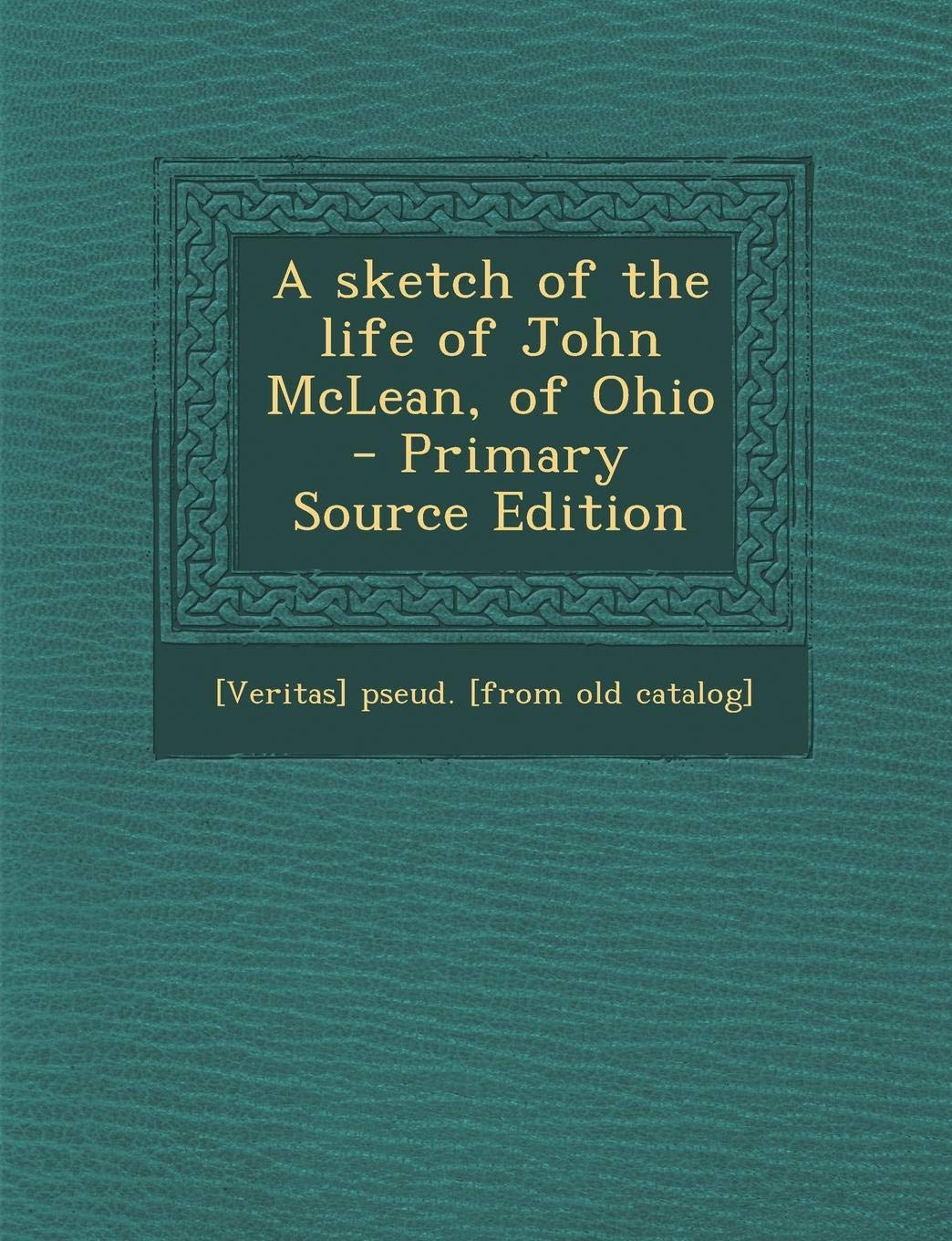 Sketch of the Life of John McLean, of Ohio Politics & History