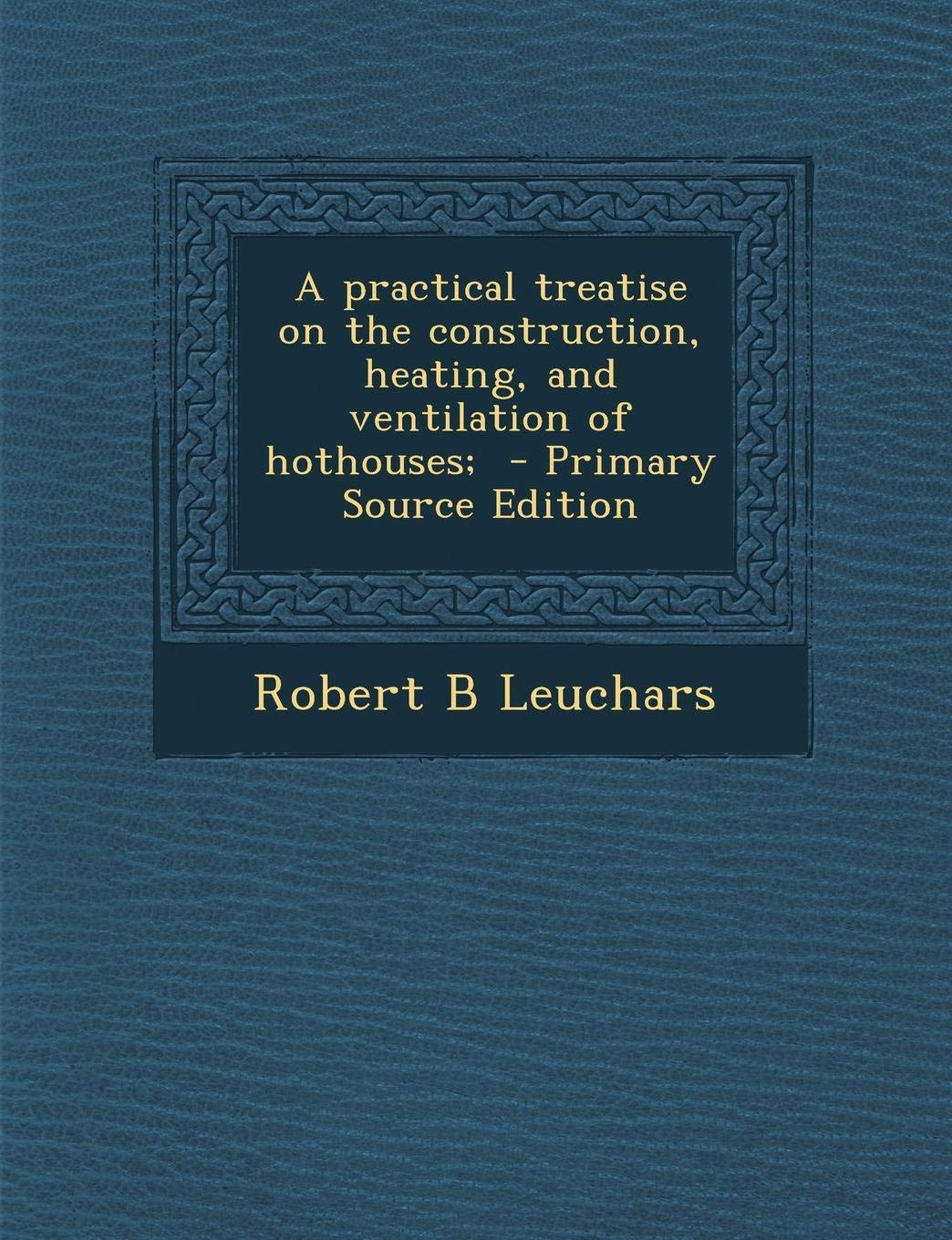 Practical Treatise on the Construction, Heating, and Ventilation of Hothouses; Politics & History
