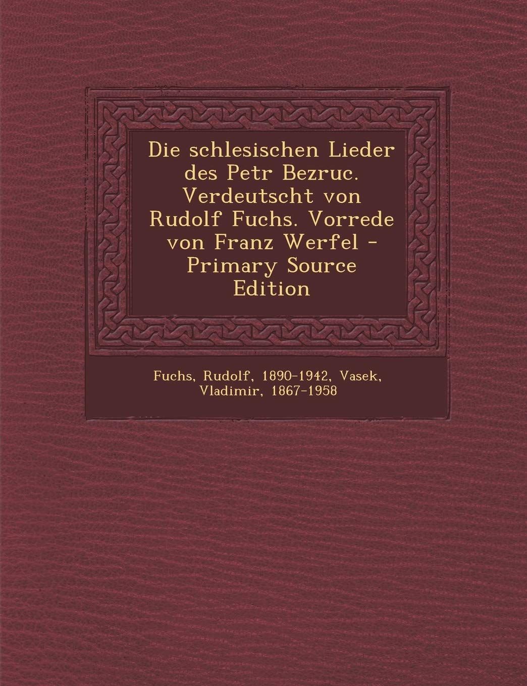 Die Schlesischen Lieder Des Petr Bezruc. Verdeutscht Von Rudolf Fuchs. Vorrede Von Franz Werfel Politics & History