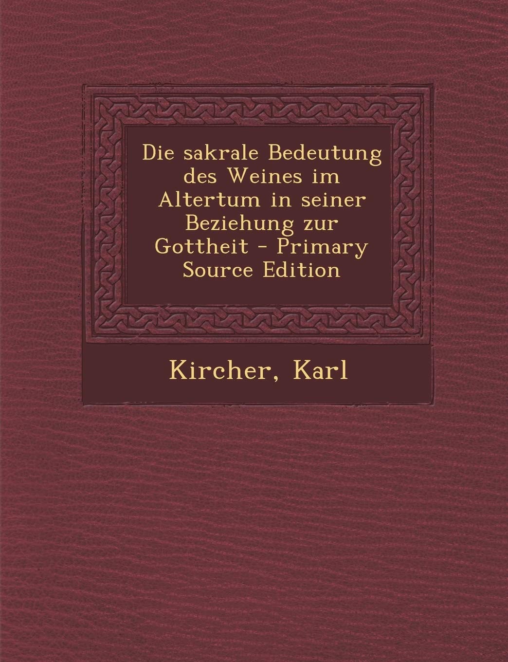 Sakrale Bedeutung Des Weines Im Altertum in Seiner Beziehung Zur Gottheit (Primary Source) Politics & History