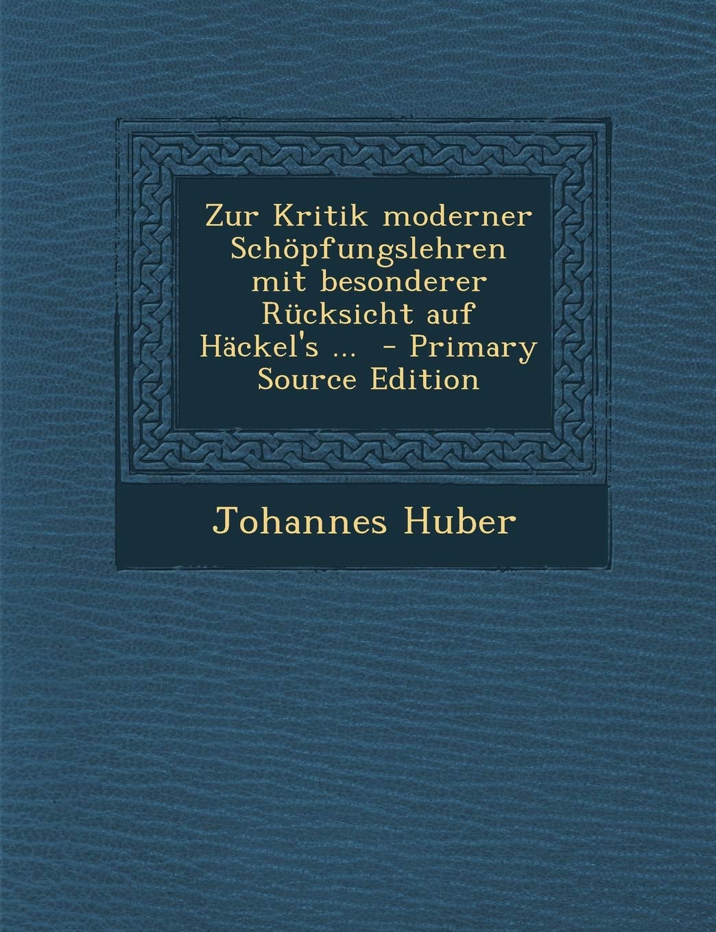 Zur Kritik Moderner Schopfungslehren Mit Besonderer Rucksicht Auf Hackel's ... Politics & History