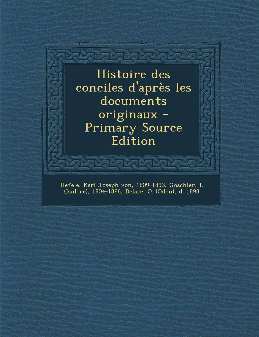Histoire Des Conciles D'Apres Les Documents Originaux Politics & History