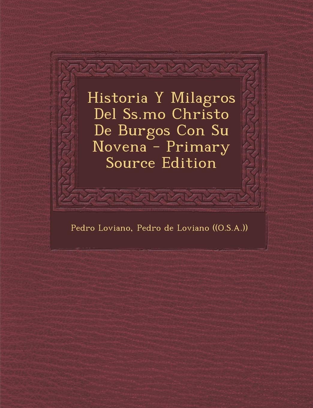 Historia Y Milagros Del Ss.mo Christo De Burgos Con Su Novena - Primary Source Edition Politics & History