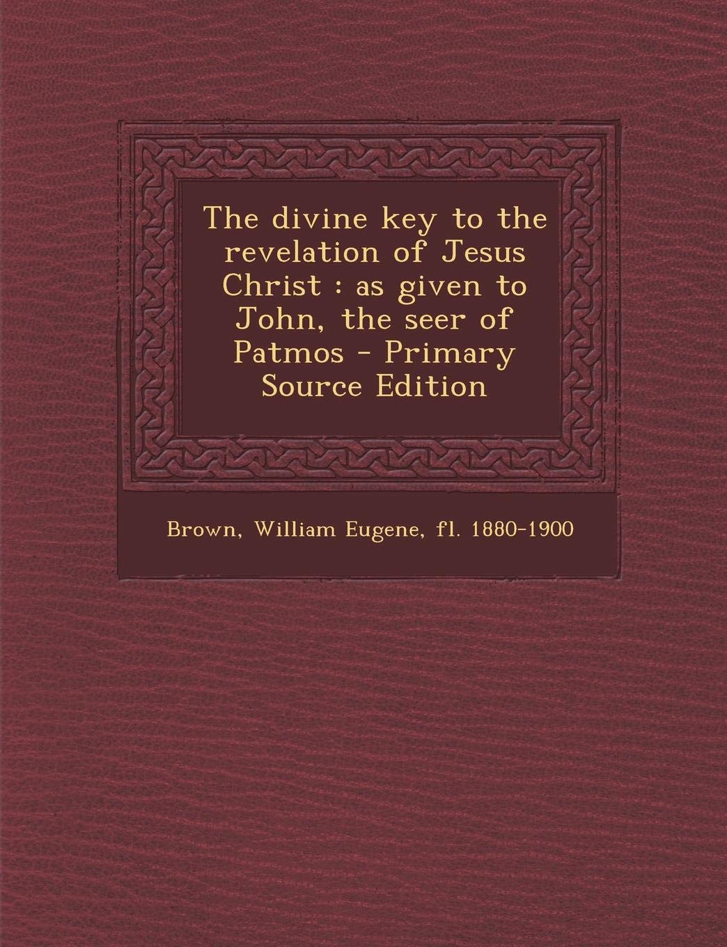 Divine Key to the Revelation of Jesus Christ: As Given to John, the Seer of Patmos Politics & History