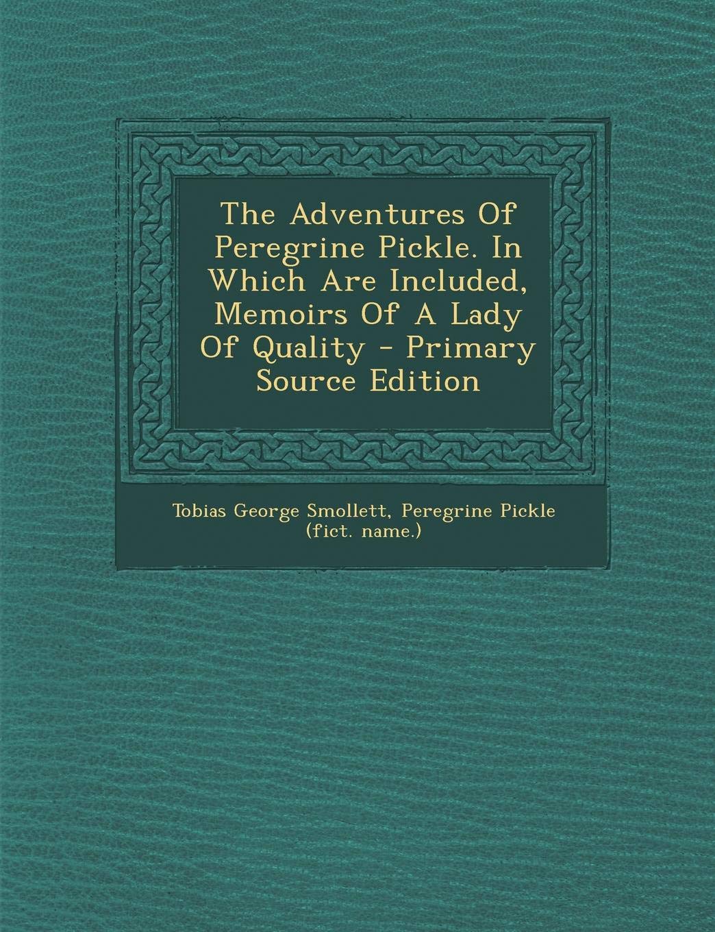 Adventures of Peregrine Pickle. in Which Are Included, Memoirs of a Lady of Quality Books