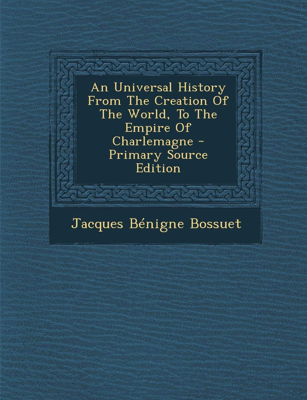 Universal History from the Creation of the World, to the Empire of Charlemagne Politics & History