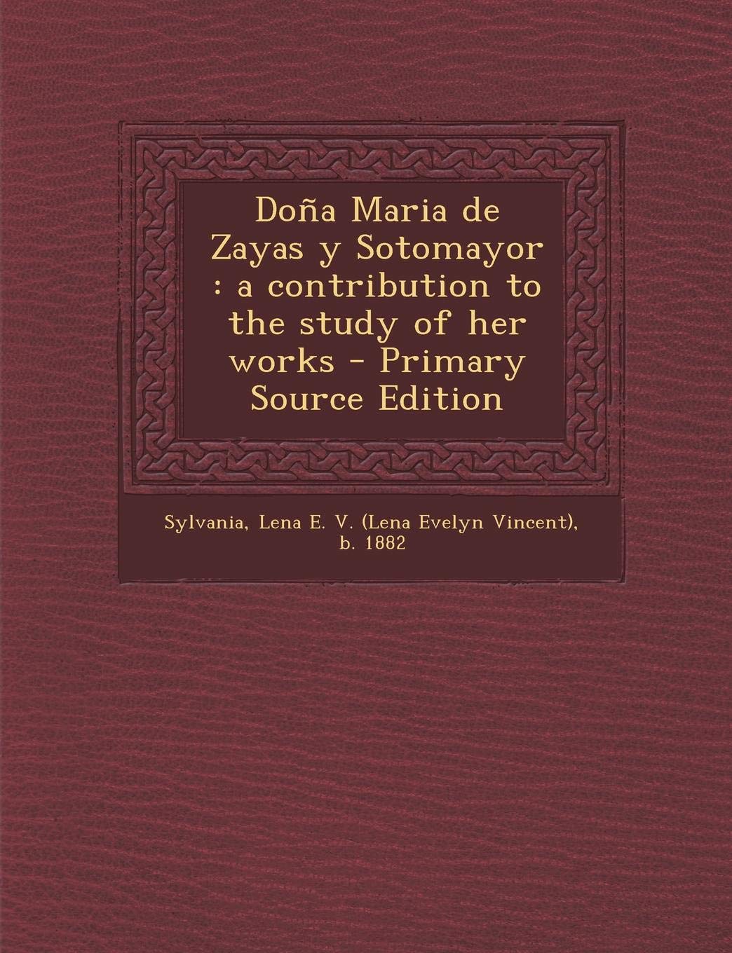 Dona Maria de Zayas y Sotomayor: A Contribution to the Study of Her Works Politics & History