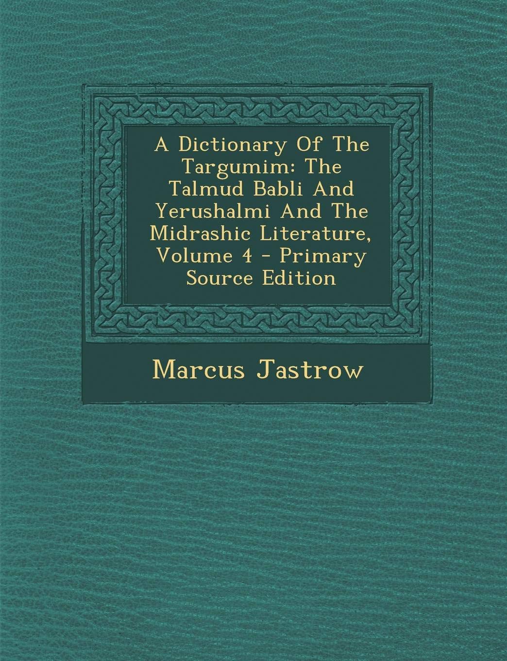 Dictionary of the Targumim: The Talmud Babli and Yerushalmi and the Midrashic Literature, Volume 4 Politics & History
