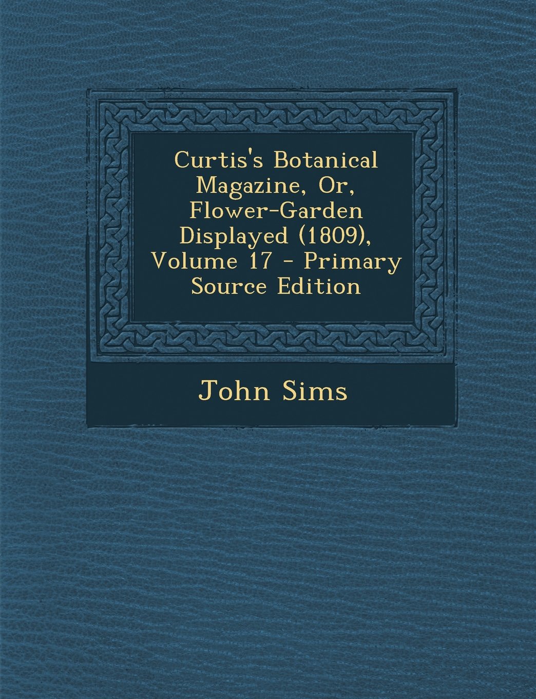 Curtis's Botanical Magazine, Or, Flower-Garden Displayed (1809), Volume 17 Film, Art & Culture