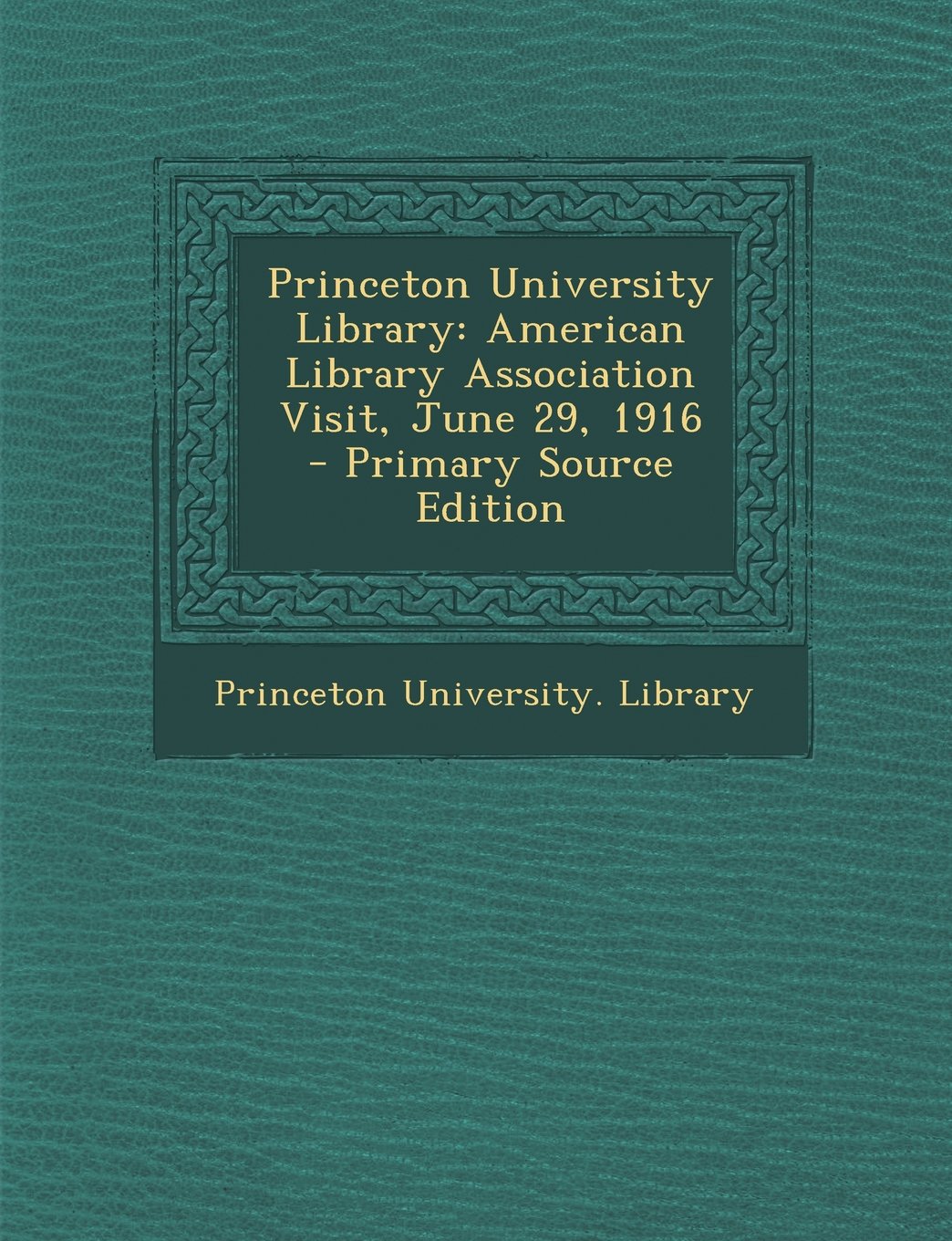 Princeton University Library: American Library Association Visit, June 29, 1916 Learning & Reference