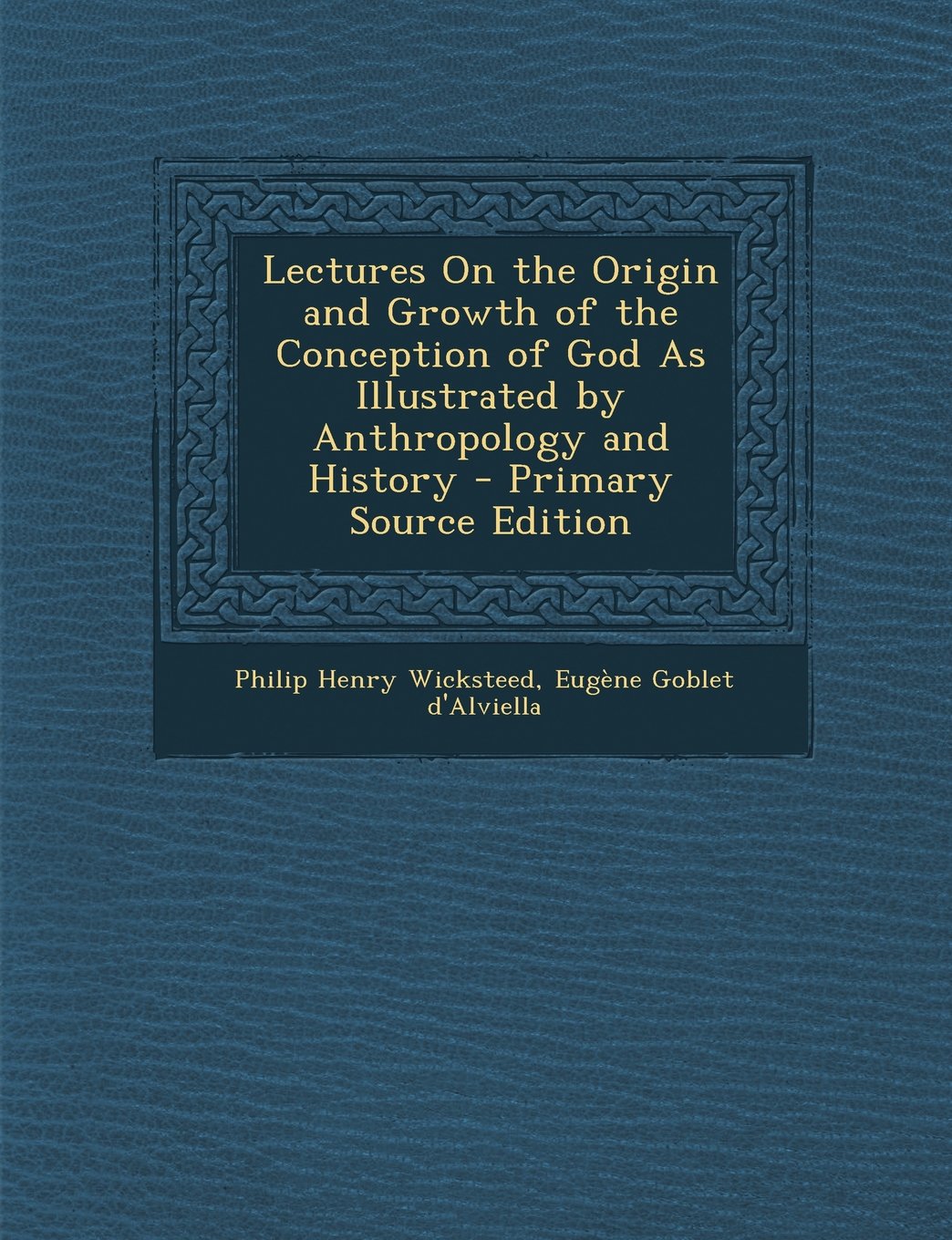 Lectures on the Origin and Growth of the Conception of God as Illustrated by Anthropology and History Religion & Esotericism
